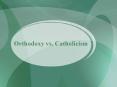 Orthodoxy vs. Catholicism PowerPoint PPT Presentation