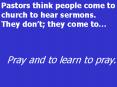 Pastors think people come to church to hear sermons. They don PowerPoint PPT Presentation