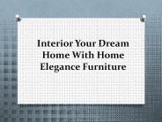 Interior Your Dream Home With Home Elegance Furniture