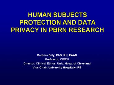 HUMAN SUBJECTS PROTECTION AND DATA PRIVACY IN PBRN RESEARCH