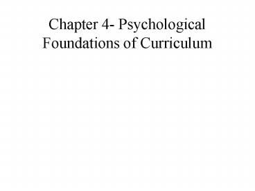 Chapter 4- Psychological Foundations of Curriculum