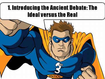 1. Introducing the Ancient Debate: The Ideal versus the Real