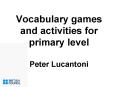 Vocabulary games and activities for primary level Peter Lucantoni PowerPoint PPT Presentation