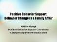 Positive Behavior Support: Behavior Change is a Family Affair PowerPoint PPT Presentation