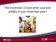 The Freshman 15 and other joys and pitfalls of your freshman year! PowerPoint PPT Presentation