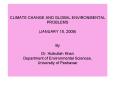 CLIMATE CHANGE AND GLOBAL ENVIRONMENTAL PROBLEMS (JANUARY 15, 2009)  By Dr. Hizbullah Khan Department of Environmental Sciences, University of Peshawar PowerPoint PPT Presentation