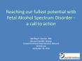 Reaching our fullest potential with Fetal Alcohol Spectrum Disorder - a call to action PowerPoint PPT Presentation