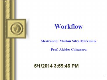 Workflow  Mestrando: Marlon Silva Marciniuk Prof. Alcides Calsavara