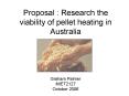 Proposal : Research the viability of pellet heating in Australia PowerPoint PPT Presentation