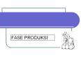 FASE PRODUKSI PowerPoint PPT Presentation