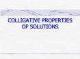 COLLIGATIVE PROPERTIES OF SOLUTIONS PowerPoint PPT Presentation