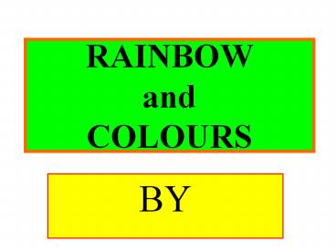 RAINBOW  and COLOURS