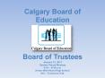 Calgary Board of Education   Board of Trustees January 12, 2011 System Parent Meeting 6:30  PowerPoint PPT Presentation
