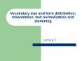 Vocabulary size and term distribution: tokenization, text normalization and stemming PowerPoint PPT Presentation