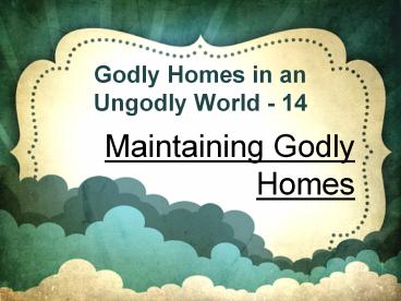 Godly Homes in an Ungodly World - 14