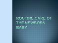 Routine care of the Newborn baby PowerPoint PPT Presentation