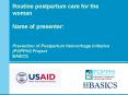 Routine postpartum care for the woman  Name of presenter:  Prevention of Postpartum Hemorrhage Initiative (POPPHI) Project BASICS PowerPoint PPT Presentation