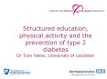 Structured education, physical activity and the prevention of type 2 diabetes Dr Tom Yates, University of Leicester PowerPoint PPT Presentation