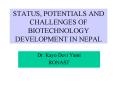 STATUS, POTENTIALS AND CHALLENGES OF BIOTECHNOLOGY DEVELOPMENT IN NEPAL PowerPoint PPT Presentation