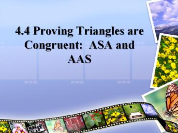 4.4 Proving Triangles are Congruent: ASA and AAS