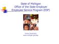 State of Michigan Office of the State Employer Employee Service Program (ESP) PowerPoint PPT Presentation