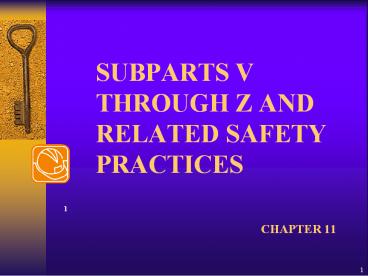 SUBPARTS V THROUGH Z AND RELATED SAFETY PRACTICES