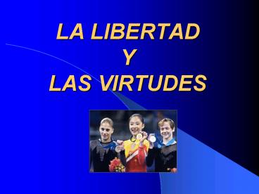 LA LIBERTAD Y LAS VIRTUDES
