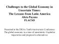Challenges to the Global Economy in Uncertain Times: The Lessons from Latin America Alicia Puyana FLACSO  Presented at the IDEAs Tenth Anniversary Conference The global economy in a time of uncertainty: Capitalist trajectories and progressive PowerPoint PPT Presentation