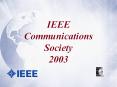 IEEE Communications Society 2003 PowerPoint PPT Presentation