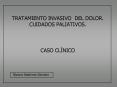 TRATAMIENTO INVASIVO DEL DOLOR. CUIDADOS PALIATIVOS.  CASO CL PowerPoint PPT Presentation
