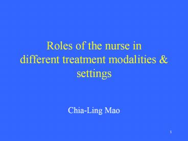 Roles of the nurse in different treatment modalities