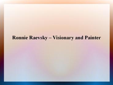 Ronnie Raevsky – Visionary and Painter