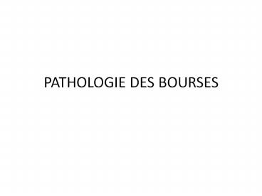 PATHOLOGIE DES BOURSES
