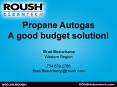 Propane Autogas A good budget solution!  Brad Beauchamp Western Region  734.679.2756 Brad.Beauchamp@roush.com PowerPoint PPT Presentation