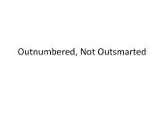 Outnumbered, Not Outsmarted