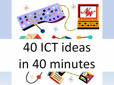40 ICT ideas in 40 minutes