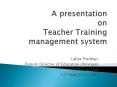 A presentation on Teacher Training management system PowerPoint PPT Presentation