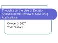 Thoughts on the Use of Decision Analysis in the Review of New Drug Applications PowerPoint PPT Presentation