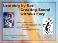 Learning by Ear: Creating Sound without Fury PowerPoint PPT Presentation