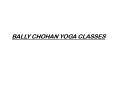 bally Chohan Yoga Classes PowerPoint PPT Presentation