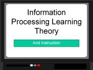 Information Processing Learning Theory