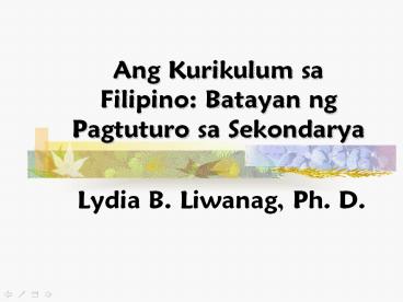 Ang Kurikulum sa Filipino: Batayan ng Pagtuturo sa Sekondarya