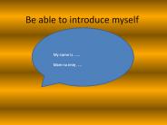Be able to introduce myself