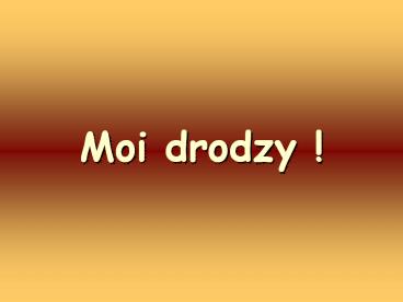 Moi drodzy !