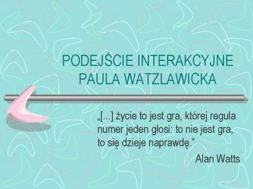 PODEJSCIE INTERAKCYJNE PAULA WATZLAWICKA