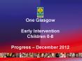 One Glasgow  Early Intervention Children 0-8 Progress  PowerPoint PPT Presentation