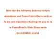 Note that the following lectures include animations and PowerPoint effects such as fly ins and transitions that require you to be in PowerPoint's Slide Show mode (presentation mode). PowerPoint PPT Presentation