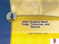 What Students Need: Today, Tomorrow, and Beyond PowerPoint PPT Presentation