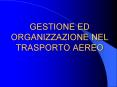 GESTIONE ED ORGANIZZAZIONE NEL TRASPORTO AEREO PowerPoint PPT Presentation