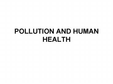 POLLUTION AND HUMAN HEALTH